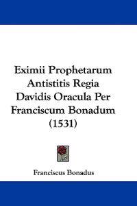 Eximii Prophetarum Antistitis Regia Davidis Oracula Per Franciscum Bonadum (1531)