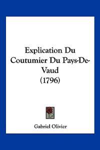 Explication Du Coutumier Du Pays-De-Vaud (1796)