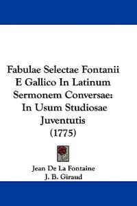 Fabulae Selectae Fontanii E Gallico In Latinum Sermonem Conversae