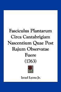 Fasciculus Plantarum Circa Cantabrigiam Nascentium Quae Post Rajum Observatae Fuere (1763)