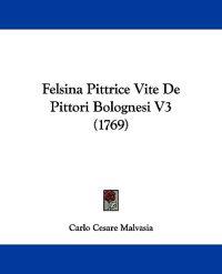 Felsina Pittrice Vite De Pittori Bolognesi V3 (1769)