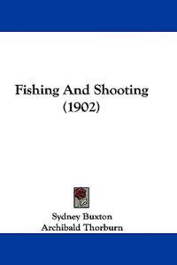 Buxton, S: Fishing And Shooting (1902)