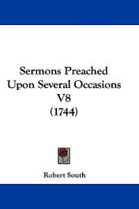 Sermons Preached Upon Several Occasions V8 (1744)