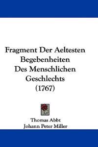 Abbt, T: Fragment Der Aeltesten Begebenheiten Des Menschlich