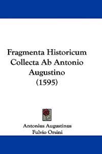 Fragmenta Historicum Collecta Ab Antonio Augustino (1595)