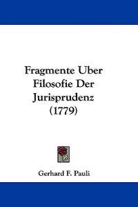 Pauli, G: Fragmente Uber Filosofie Der Jurisprudenz (1779)