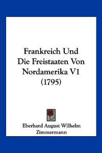Zimmermann, E: Frankreich Und Die Freistaaten Von Nordamerik