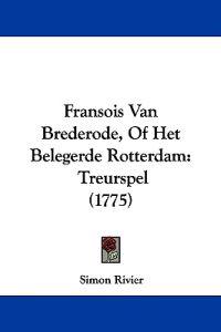Fransois Van Brederode, Of Het Belegerde Rotterdam