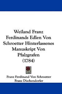 Schroetter, F: Weiland Franz Ferdinands Edlen Von Schroetter