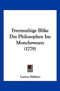 Hubner, L: Freymuthige Blike Des Philosophen Ins Monchswesen