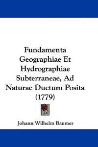 Fundamenta Geographiae Et Hydrographiae Subterraneae, Ad Naturae Ductum Posita (1779)