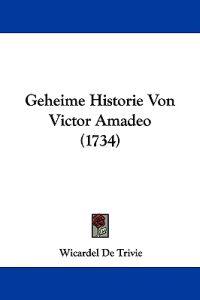 Trivie, W: Geheime Historie Von Victor Amadeo (1734)