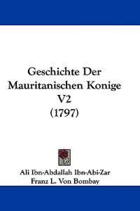 Ibn-Abi-Zar, A: Geschichte Der Mauritanischen Konige V2 (179