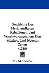 Schiller, F: Geschichte Der Merkwurdigsten Rebellionen Und V