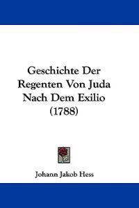 Hess, J: Geschichte Der Regenten Von Juda Nach Dem Exilio (1