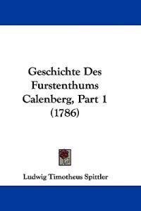 Spittler, L: Geschichte Des Furstenthums Calenberg, Part 1 (