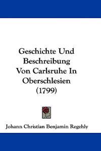 Regehly, J: Geschichte Und Beschreibung Von Carlsruhe In Obe