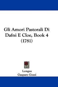 Gli Amori Pastorali Di Dafni E Cloe, Book 4 (1781)
