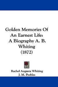Golden Memories Of An Earnest Life