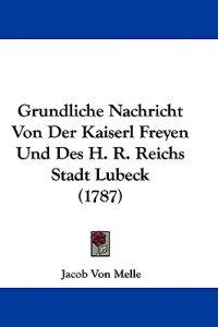 Melle, J: Grundliche Nachricht Von Der Kaiserl Freyen Und De
