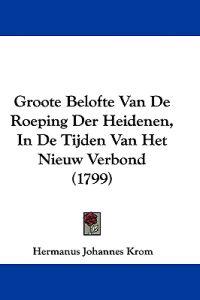 Groote Belofte Van De Roeping Der Heidenen, In De Tijden Van Het Nieuw Verbond (1799)