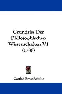 Schulze, G: Grundriss Der Philosophischen Wissenschaften V1