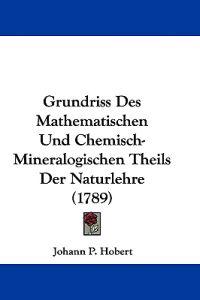 Hobert, J: Grundriss Des Mathematischen Und Chemisch-Mineral