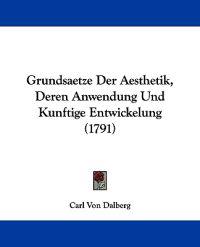 Dalberg, C: Grundsaetze Der Aesthetik, Deren Anwendung Und K