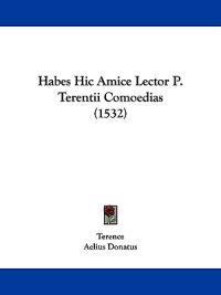Habes Hic Amice Lector P. Terentii Comoedias (1532)