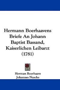 Boerhaave, H: Hermann Boerhaavens Briefe An Johann Baptist B