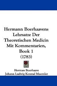 Boerhaave, H: Hermann Boerhaavens Lehrsatze Der Theoretische