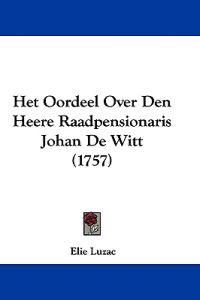 Het Oordeel Over Den Heere Raadpensionaris Johan De Witt (1757)