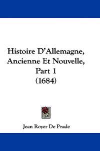 Histoire D'Allemagne, Ancienne Et Nouvelle, Part 1 (1684)