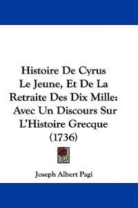 Histoire De Cyrus Le Jeune, Et De La Retraite Des Dix Mille