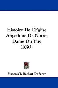 Histoire De L'Eglise Angelique De Notre-Dame Du Puy (1693)