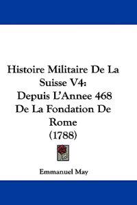 May, E: Histoire Militaire De La Suisse V4