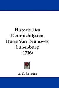 Historie Des Doorluchtigsten Huize Van Brunswyk Lunenburg (1716)