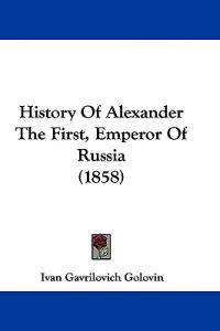 History Of Alexander The First, Emperor Of Russia (1858)