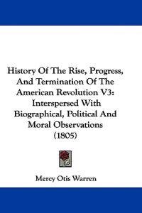 History Of The Rise, Progress, And Termination Of The American Revolution V3