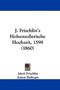 Frischlin, J: J. Frischlin's Hohenzollerische Hochzeit, 1598