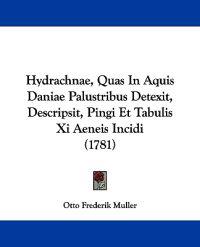 Hydrachnae, Quas In Aquis Daniae Palustribus Detexit, Descripsit, Pingi Et Tabulis Xi Aeneis Incidi (1781)