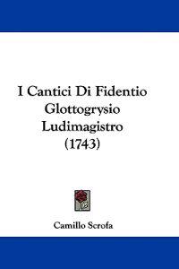 I Cantici Di Fidentio Glottogrysio Ludimagistro (1743)