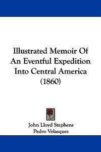 Kirjan kansi "Illustrated Memoir Of An Eventful Expedition Into Central America (1860)"
