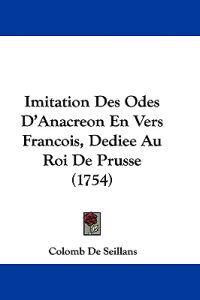 Imitation Des Odes D'Anacreon En Vers Francois, Dediee Au Roi De Prusse (1754)