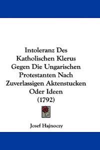 Hajnoczy, J: Intoleranz Des Katholischen Klerus Gegen Die Un