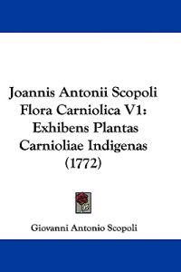 Joannis Antonii Scopoli Flora Carniolica V1