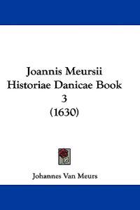 Joannis Meursii Historiae Danicae Book 3 (1630)