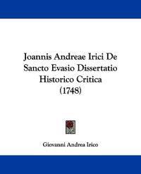 Joannis Andreae Irici De Sancto Evasio Dissertatio Historico Critica (1748)