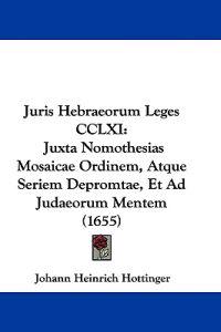 Hottinger, J: Juris Hebraeorum Leges CCLXI