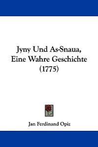 Opiz, J: Jyny Und As-Snaua, Eine Wahre Geschichte (1775)